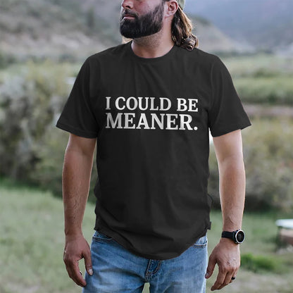 Funny Attitude Shirt – I Could Be Meaner – Sarcastic Minimalist Quote Tee – Black – Up To 5XL
