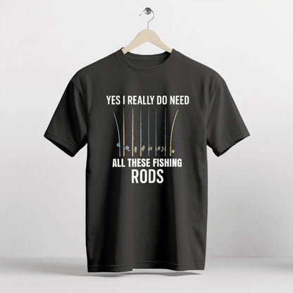 Yes I Really Do Need All These Fishing Rods Shirt – Funny Fishing Tee – Fisherman Humor Gift – Black – Up To 5XL
