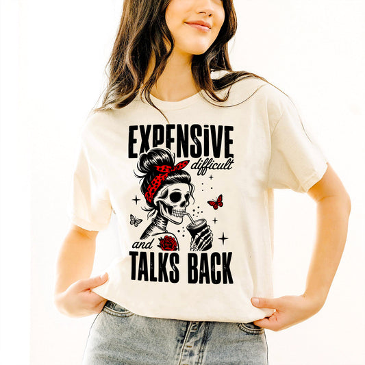 Sarcastic Skull Shirt – Expensive Difficult and Talks Back – Funny Women Graphic Tee - Natural - Up To 5XL