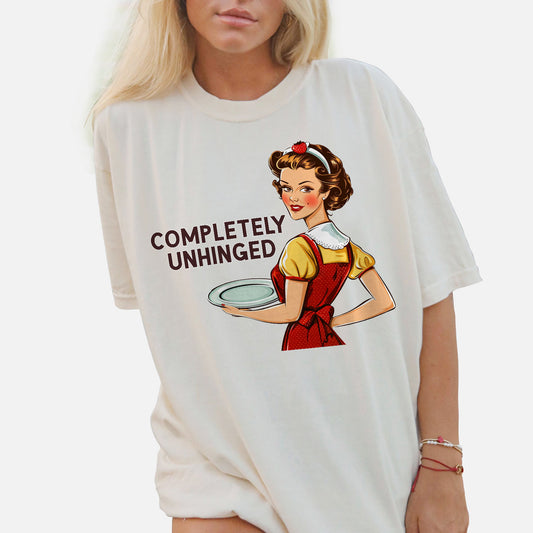 Completely Unhinged T-Shirt  – Funny Women Sarcastic Tee - White - Up To 5XL