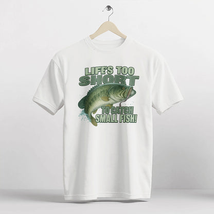 Life’s Too Short to Catch Small Fish Shirt – Funny Big Catch Fishing Tee – Humorous Angler Gift – White – Up To 5XL