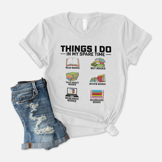 Funny Reader Books Tee – Things I Do In My Spare Time Shirt – White – Up To 5XL