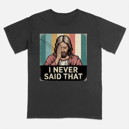 Vintage Christian Shirt – Jesus I Never Said That – Satirical Faith Statement Tee – Black – Up To 5XL