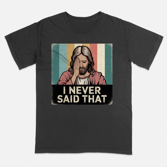 Vintage Christian Shirt – Jesus I Never Said That – Satirical Faith Statement Tee – Black – Up To 5XL
