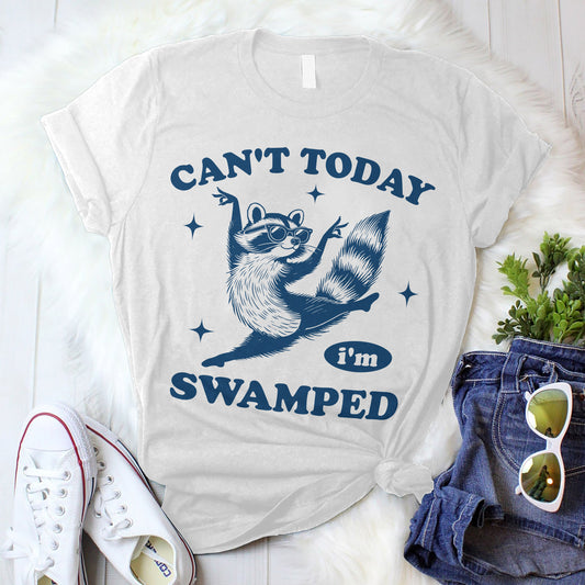 Funny Raccoon Shirt – Can’t Today I’m Swamped – Lazy Humor Graphic Tee for Adults - White - Up To 5XL