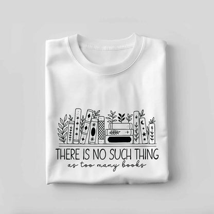 Floral Book Lovers Tee – Too Many Books Shirt – Funny Gift for Reader – White – Up To 5XL