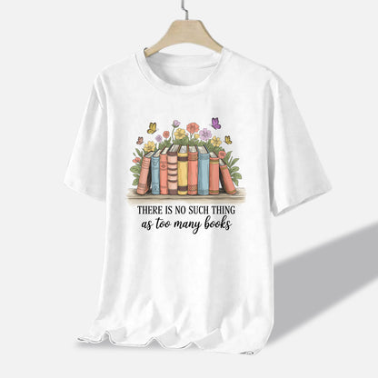 Floral Book Lover Tee – Too Many Books Shirt – Funny Gift for Reading – White – Up To 5XL