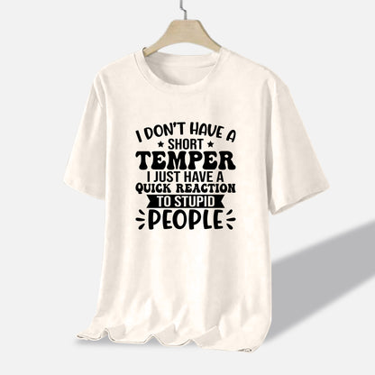 Funny Women Shirt - I Don’t Have a Short Temper, I Just Have a Quick Reaction to Stupid People Tee - Natural - Up To 5XL