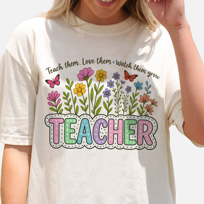 Teach Them Love Them Watch Them Grow Wildflower Inspired Teacher T-Shirt -  Funny Shirt For Teacher - Natural - Up To 5XL