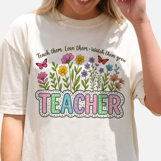 Teach Them Love Them Watch Them Grow Wildflower Inspired Teacher T-Shirt -  Funny Shirt For Teacher - Natural - Up To 5XL