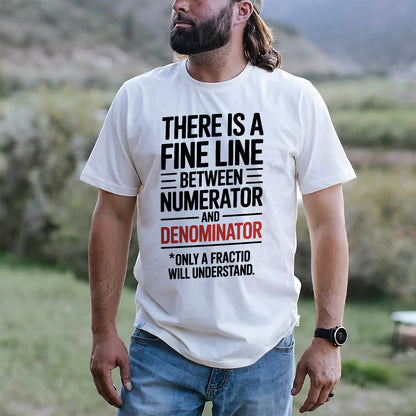 There’s a Fine Line Between Numerator and Denominator T-Shirt  -  Funny Shirt For Teacher - White- Up To 5XL