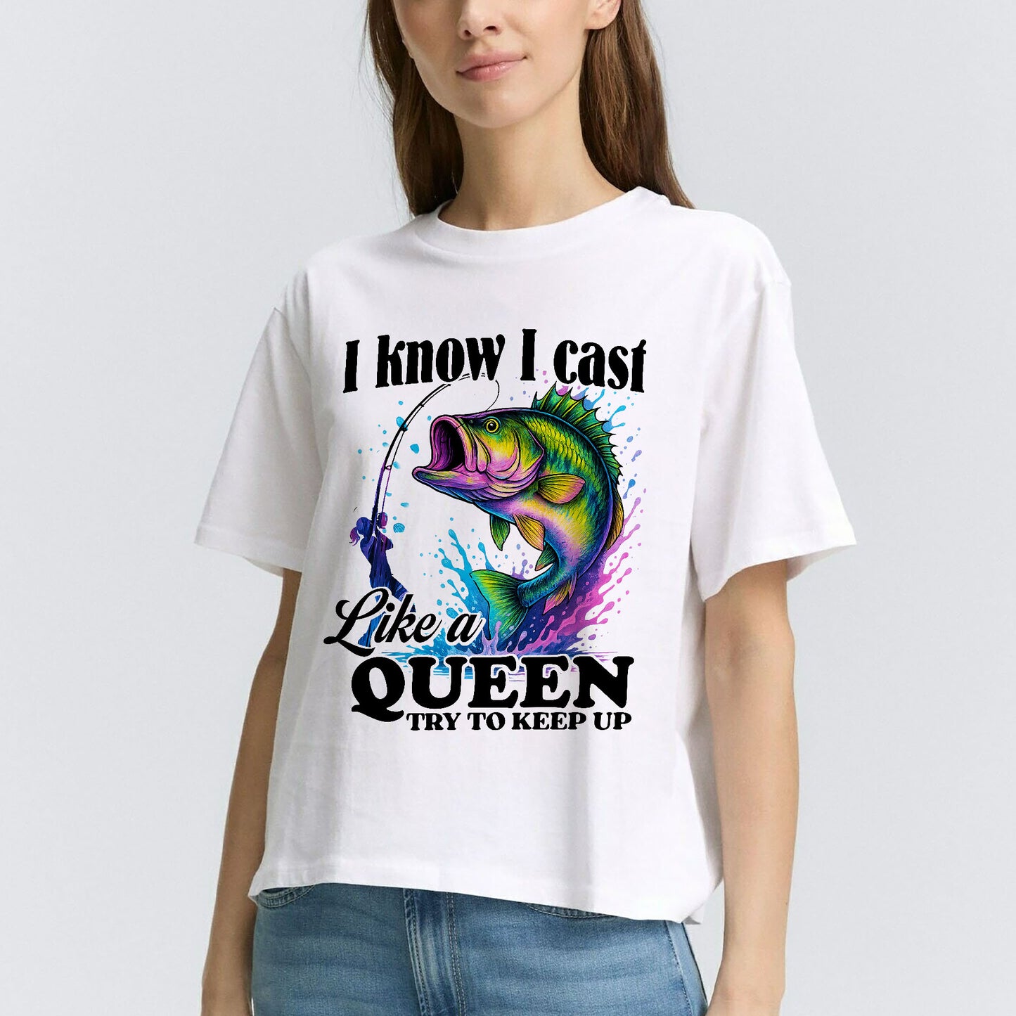 I Know I Cast Like A Queen Try To Keep Up Shirt – Funny Women’s Fishing Tee – Lady Angler Humor Gift – White – Up To 5XL