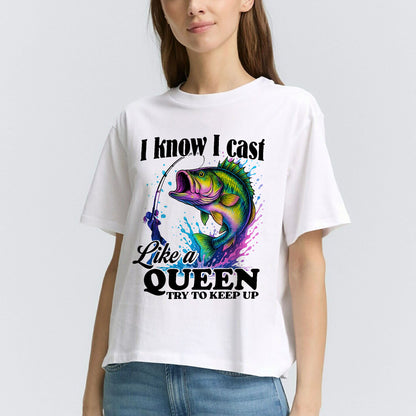 I Know I Cast Like A Queen Try To Keep Up Shirt – Funny Women’s Fishing Tee – Lady Angler Humor Gift – White – Up To 5XL