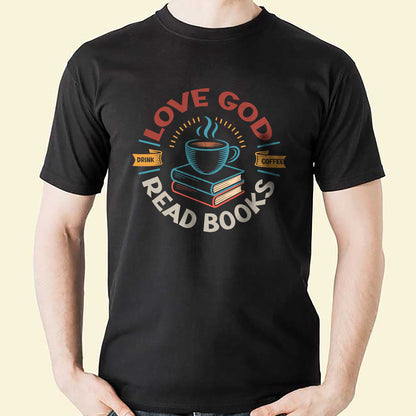Faith and Coffee Shirt – Love God Drink Coffee Read Books Shirt – Christian Gift Idea – Black – Up To 5XL