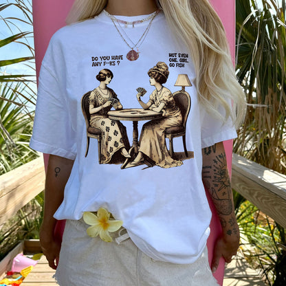 Do You Have Any F*cks? Not Even One. Girl, Go Fish T-Shirt – Funny Savage Graphic Tee for Women – White – Sizes Up to 5XL