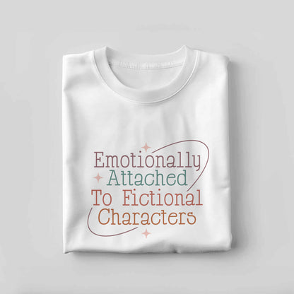 Book Lover Tee – Emotionally Attached To Fictional Characters Shirt – Funny Reading Tee – White – Up To 5XL