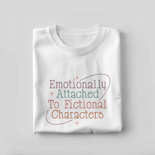 Book Lover Tee – Emotionally Attached To Fictional Characters Shirt – Funny Reading Tee – White – Up To 5XL