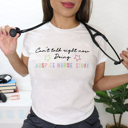 Funny Shirt For Nurse - Can’t Talk Right Now, Doing Hospice Nurse Stuff Tee - White - Up To 5XL