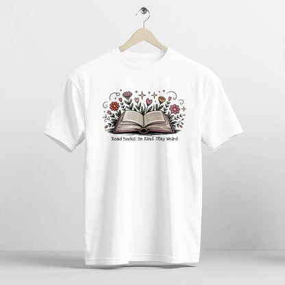 Book Lover Shirt – Read Books. Be Kind. Stay Weird Floral Book Tee – Bookish Aesthetic – White – Up To 5XL
