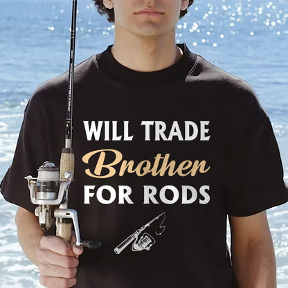 Funny Fishing Shirt – Will Trade Brother For Rods Tee – Fisherman Humor Graphic Shirt – Black – Up To 5XL