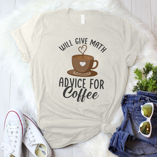 Will Give Math Advice for Coffee T-Shirt -  Funny Shirt For Teacher - Natural - Up To 5XL