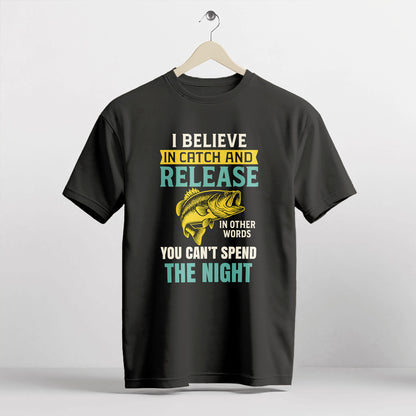 I Believe In Catch And Release Shirt – Funny Fishing Tee – Fisherman Humor Gift – Black – Up To 5XL