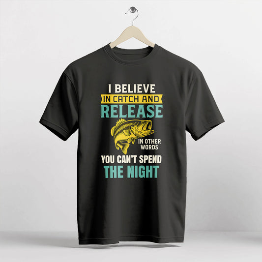 I Believe In Catch And Release Shirt – Funny Fishing Tee – Fisherman Humor Gift – Black – Up To 5XL