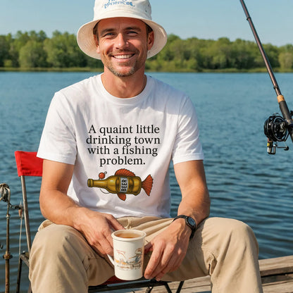 A Quaint Little Drinking Town With A Fishing Problem Shirt – Funny Fishing Tee – Fisherman Humor Gift – White – Up To 5XL
