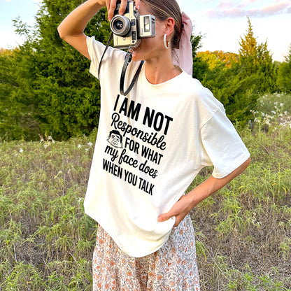 Funny Women Shirt - I Am Not Responsible for What My Face Does When You Talk - Natural - Up To 5XL