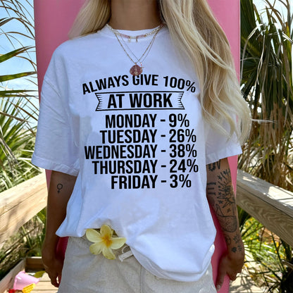 Funny Work Shirt – Always Give 100% at Work – Sarcastic Office Humor Tee - White - Up To 5XL