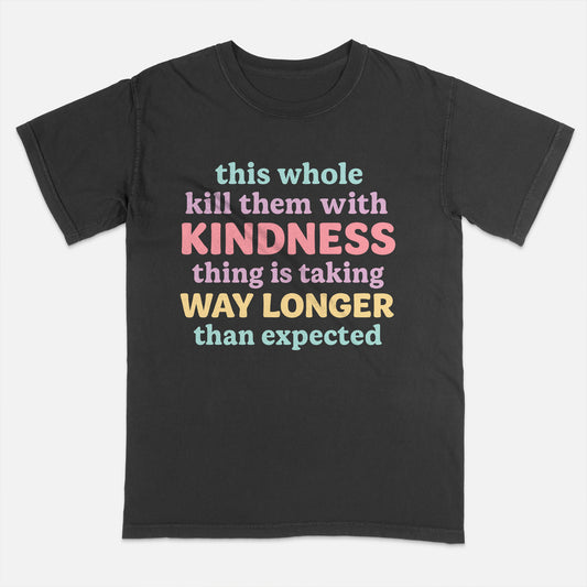 Funny Sarcastic Shirt – Kill Them With Kindness Is Taking Too Long – Snarky Quote Tee – Black– Up To 5XL