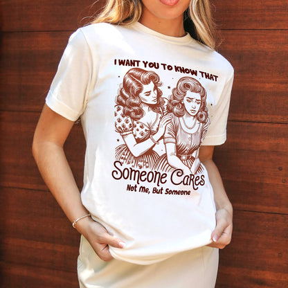 I Want You To Know That Someone Cares Not Me But Someone T-Shirt – Funny Sarcastic Graphic Tee for Introverts – Natural– Sizes Up to 5XL