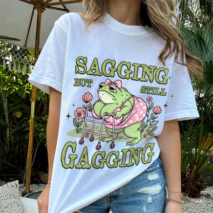 Funny Frog Shirt – Sagging But Still Gagging Tee – Drag Queen Humor Shirt - White - Up To 5XL