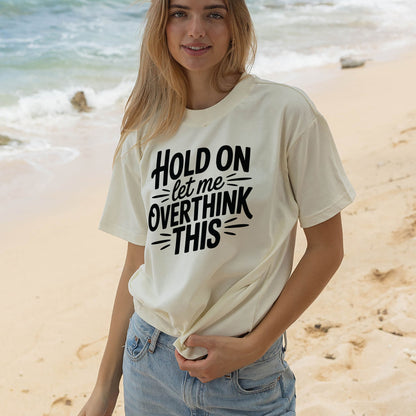 Funny Anxiety Shirt – Hold On Let Me Overthink This – Humor Meme Tee – Natural – Up To 5XL