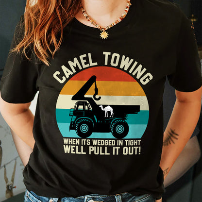 Funny Towing Shirt – Camel Towing When It's Wedged In Tight We'll Pull It Out – Vintage Mechanic Humor Tee – Black – Up To 5XL