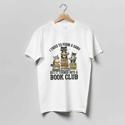 Funny Reading Shirt – I Tried to Form a Gang But It Turned Into a Book Club Raccoon Meme Tee – Bookish Animal Humor – White – Up To 5XL