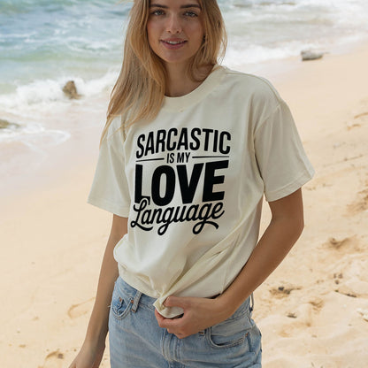 Funny Sarcastic Shirt – Sarcasm Is My Love Language Tee – Humor Shirt for Women - Natural - Up To 5XL