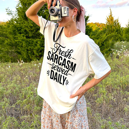 Funny Sarcastic Shirt – Fresh Sarcasm Served Daily Tee – Daily Humor T-Shirt for Women - Natural - Up To 5XL