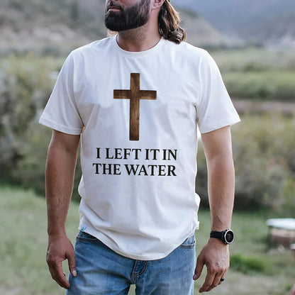 I Left It In The Water T-Shirt  -  Funny Jesus Shirt For Christians- White- Up To 5XL