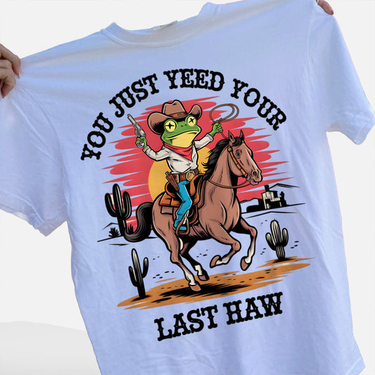 Country Humor Shirt - You Just Yee’d Your Last Haw – Funny Frog Western Tee - White - Up To 5XL