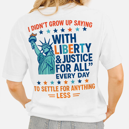Patriotic Liberty Shirt – I Didn't Grow Up Saying Liberty Shirt - White - Up To 5XL