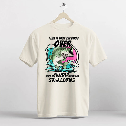 Adult Humor Fishing Shirt – I Like When She Bends Over Worm Tug Joke Tee – Dirty Fisherman Shirt – Natural – Up To 5XL