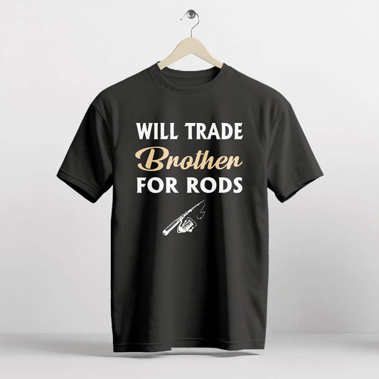 Funny Fishing Shirt – Will Trade Brother For Rods Tee – Fisherman Humor Graphic Shirt – Black – Up To 5XL