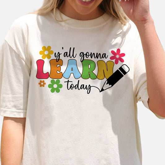 Y’all Gonna Learn Today T-Shirt  -  Funny Shirt For Teacher - Natural - Up To 5XL