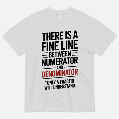 There’s a Fine Line Between Numerator and Denominator T-Shirt  -  Funny Shirt For Teacher - White- Up To 5XL