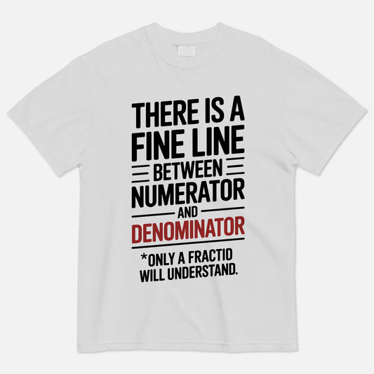 There’s a Fine Line Between Numerator and Denominator T-Shirt  -  Funny Shirt For Teacher - White- Up To 5XL
