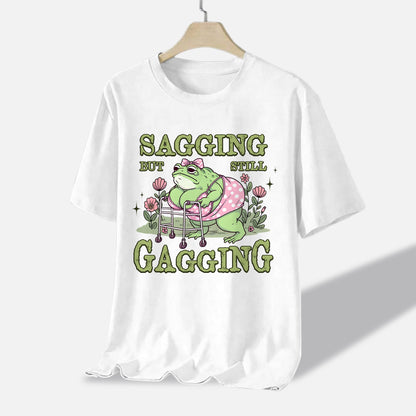 Funny Frog Shirt – Sagging But Still Gagging Tee – Drag Queen Humor Shirt - White - Up To 5XL