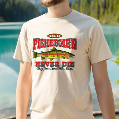 Old Fishermen Never Die They Just Smell That Way Shirt – Funny Trout Fishing Tee – Natural – Up To 5XL