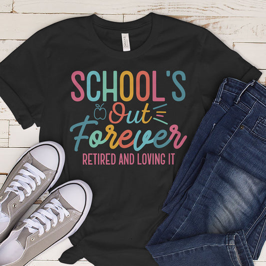 School’s Out Forever Retired and Loving It T-Shirt  -  Funny Shirt For Teacher - Black - Up To 5XL