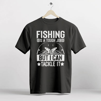 Funny Fisherman Shirt – Fishing Is A Tough Job But I Can Tackle It Tee – Pun Gift for Anglers – Black – Up To 5XL